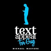 TextAppeal for Guys!: The Ultimate Texting Guide | [Michael Masters]