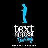 TextAppeal for Guys!: The Ultimate Texting Guide