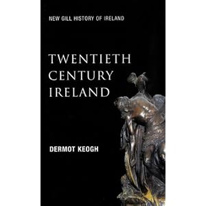 Twentieth Century Ireland (New Gill History of Ireland) Dermot Keogh