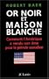 OR NOIR ET MAISON BLANCHE