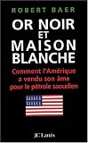 Or noir et Maison blanche : Comment l'Am�rique a vendu son �me pour le p�trole saoudien