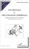 Vie mentale et organisation cerebrale. �tudes psychiatriques et neurobiolog