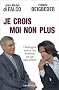 Je crois Moi non plus : Dialogue entre un �v�que et un m�cr�ant