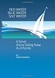 Red Water Blue Water Salt Water: A Novel about Sailing Away... As a Family
