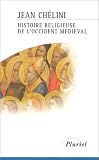 Histoire religieuse de l'Occident médiéval par Jean Chélini Histoire religieuse de l'Occident médiéval par Chélini
