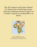 The 2011 Import and Export Market for Motorcycles with Reciprocating Internal Combustion Piston Engines of Cylinder Capacity Exceeding 800 cc in Africa