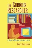 The Curious Researcher: A Guide to Writing Research Papers (3rd Edition)