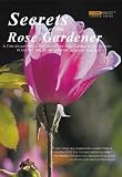Secrets of the Rose Gardener - The Art of Rose Gardening