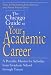 The Chicago Guide to Your Academic Career: A Portable Mentor for Scholars from Graduate School through Tenure