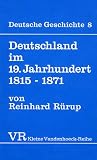 Deutsche Geschichte: Deutsche Geschichte: Deutschland im 19. Jahrhundert. 1815 - 1871.: Bd 8