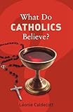 What do Catholics believe?