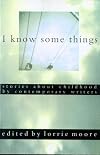 I Know Some Things: Stories About Childhood by Contemporary Writers