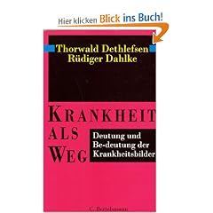 Krankheit als Weg. Deutung und Be-deutung der Krankheitsbilder
