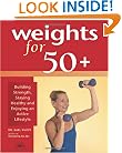 Weights for 50+: Building Strength, Staying Healthy and Enjoying an Active Lifestyle