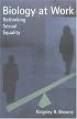 Biology at Work: Rethinking Sexual Equality (The Rutgers Series in Human Evolution)