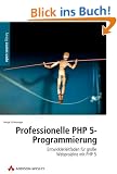 Professionelle PHP 5-Programmierung. Entwicklerleitfaden f�r gro�e Webprojekte mit PHP 5