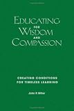 Educating for Wisdom and Compassion: Creating Conditions for Timeless Learning