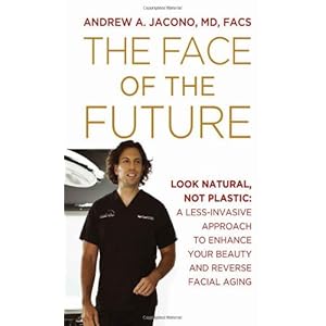 The Face of the Future: Look Natural, Not Plastic: A Less-Invasive Approach to Enhance Your Beauty and Reverse Facial Aging