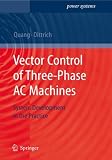 Vector Control of Three-Phase AC Machines: System Development in the Practice (Power Systems)