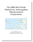 The 2009-2014 World Outlook for Anticoagulant Pharmaceutical Preparations