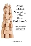 Avoid 1-Click Shopping If You Have Parkinson's:  ..and more tips on dealing with Parkinson's Disease