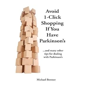 Avoid 1-Click Shopping If You Have Parkinson's:  ..and more tips on dealing with Parkinson's Disease