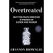 Overtreated: Why Too Much Medicine Is Making Us Sicker and Poorer