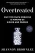 Overtreated: Why Too Much Medicine Is Making Us Sicker and Poorer