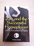 Zen and the Successful Horseplayer: How to Win and Find Calmness in Horse Wagering