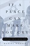 If a Place Can Make You Cry: Dispatches from an Anxious State
