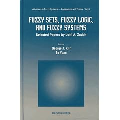 Fuzzy Sets, Fuzzy Logic, and Fuzzy Systems: Selected Papers by Lofti A. Zadeh (Advances in Fuzzy Systems - Applications & Theory)