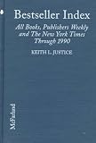 Bestseller Index: All Books, by Author, on the Lists of Publishers Weekly and the New York Times Through 1990