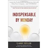 Indispensable By Monday: Learn the Profit-Producing Behaviors that will Help Your Company and Yourself