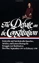 The Debate on the Constitution : Federalist and Antifederalist Speeches, Articles, and Letters During the Struggle over Ratification : Part One, September 1787-February 1788 (Library of America)