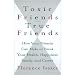 Toxic Friends/true Friends: How Your Friends Can Make Or Break Your Health, Happiness, Family, And Career