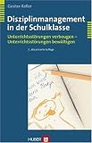 Disziplinmanagement in der Schulklasse - Unterrichtsst&ouml;rungen vorbeugen - Unterrichtsst&ouml;rungen bew&auml;ltigen - Gustav Keller