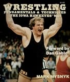 Wrestling Fundamentals and Techniques the Iowa Hawkeyes Way (Wrestling Fundamentals Tech Ppr)