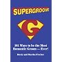 Supergroom!: 101 Ways to be the Most Romantic GroomEVER!