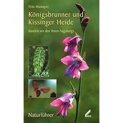 K�nigsbrunner und Kissinger Heide. Juwelen vor den Toren Augsburgs: Juwelen vor den Toren Augsburgs. Naturf�hrer
