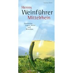Henns Weinf�hrer Mittelrhein: Geschichte, Lagen, Weine und Reisetipps