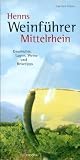 Henns Weinf�hrer Mittelrhein: Geschichte, Lagen, Weine und Reisetipps