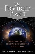 The Privileged Planet: How Our Place in the Cosmos is Designed for Discovery