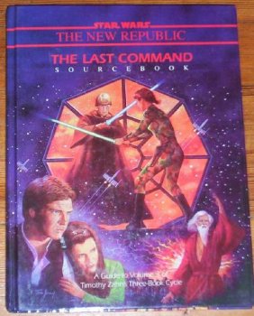 The Last Command Sourcebook: A Guide to Volume 3 of Timothy Zahn's Three-Book Cycle (Star Wars RPG)