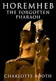 Horemheb: The Forgotten Pharaoh