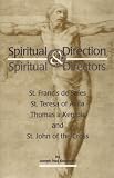 Spiritual Direction & Spiritual Director: St. Francis De Sales, St. Teresa of Avila, Thomas a Kempis, and St. John of the Cross