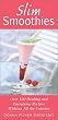 Slim Smoothies: Over 130 Healthy and Energizing Recipes Without All the Calories