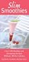 Slim Smoothies: Over 130 Healthy and Energizing Recipes Without All the Calories