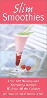 Slim Smoothies: Over 130 Healthy and Energizing Recipes Without All the Calories