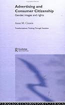 Advertising and Consumer Citizenship: Gender, Images and Rights (Transformations: Thinking Through Feminism)