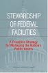 Stewardship of Federal Facilities: A Proactive Strategy for Managing the Nation's Public Assets